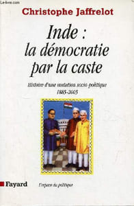 "Inde : la démocratie par la caste - Histoire d'une mutation socio-politique 1885-2005 - Collection "" l'espace du politique ""."