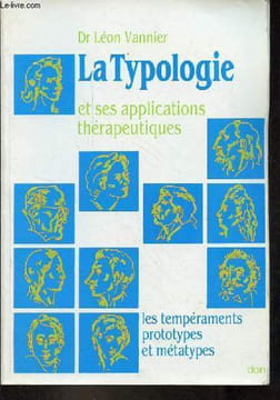 La Typologie et ses applications thérapeutiques - les tempéraments prototypes et métatypes - 2e édition nouveau tirage 1984.. Dr Vannier Léon