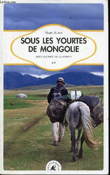 "Sous les yourtes de Mongolie avec les fils de la steppe - Collection "" sillages "".". Alaux Marc