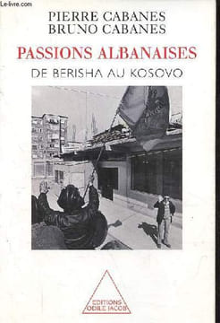 Passions albanaises de Berisha au Kosovo.. Cabanes Pierre & Cabanes Bruno