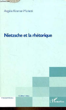 "Nietzsche et la rhétorique - Collection "" Commentaires philosophiques "".". Kremer-Marietti Angèle