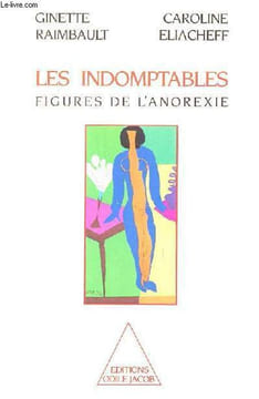 Les indomptables - Figures de l'anorexie.. Raimbault Ginette & Eliacheff Caroline