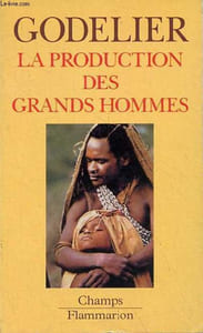 "La production des grands hommes - Pouvoir et domination masculine chez les Baruya de Nouvelle-Guinée - Collection "" Champs n°540 ""."