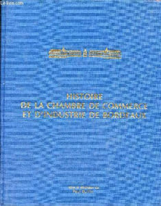 Histoire de la chambre de commerce et d'industrie de Bordeaux des origines à nos jours (1705-1985).