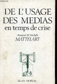 "De l'usage des médias en temps de crise - les nouveaux profils des industries de la culture - Collection "" Textualité "".". Mattelart Armand et ...