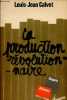 "La production révolutionnaire - slogans, affiches, chansons - Collection "" Bibliothèque Scientifique "".". Calvet Louis-Jean