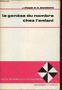 "La genèse du nombre chez l'enfant - 4e édition - Collection "" Actualités pédagogiques et psychologiques "".". Piaget Jean & Szeminska Alina