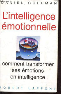 L'intelligence émotionnelle comment transformer ses émotions en intelligence.