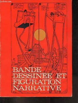 Bande dessinée et figuration narrative - Histoire/esthetique/production et sociologie de la bande dessinee mondiale procedes narratifs et structure de ...