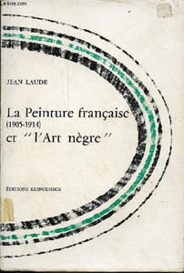 La peinture française (1905-1914) et l'art nègre - Contribution à l'étude des sources du fauvisme et du cubisme - Collection d'Esthétique.