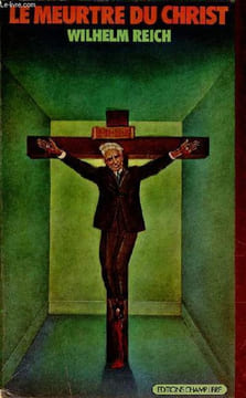 Le meurtre du christ - la peste émotionnelle chez l'homme.. Reich Wilhelm