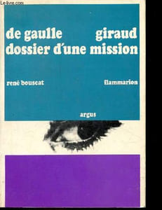 "De Gaulle-Giraud - Dossier d'une mission - Collection "" Argus "" - dédicace de l'auteur."