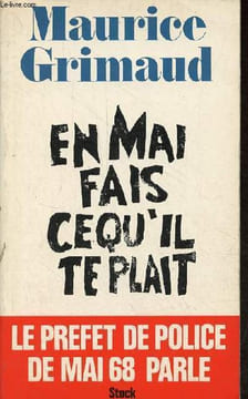 En mai fais ce qu'il te plait - Le prefet de police de mai 68 parle.. Grimaud Maurice