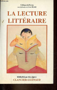 "La lecture littéraire - Actes du Colloque tenu à Reims du 14 au 16 juin 1984 - Collection "" Bibliothèque des signes ""."