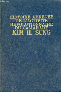 Histoire abrégée de l'activité révolutionnaire du camarade Kim Il Sung.. Collectif