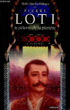 Pierre Loti le pèlerin de la planète - biographie.. Quella-Villéger Alain