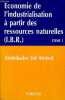 "Economie de l'industrialisation à partir des ressources naturelles (I.B.R.) - Tome 1 : Faits, pratique et théories - Collection "" manuels 2000 "".". ...