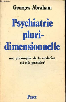 "Psychiatrie pluridimensionnelle - Une philosophie de la médecine est-elle possible ? - Collection "" bibliothèque scientifique "".". Abraham Georges