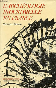"L'archéologie industrielle en France - Collection "" les hommes et l'histoire ""."