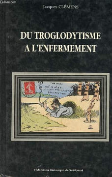 "Du troglodytisme à l'enfermement pour une nouvelle histoire des mentalités en Aquitaine - Collection "" recherches et travaux d'histoire sur le ...
