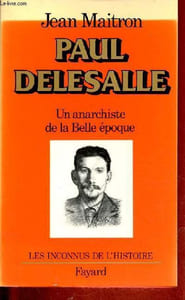 "Paul Delesalle - Un anarchiste de la Belle époque - Collection "" les inconnus de l'histoire ""."