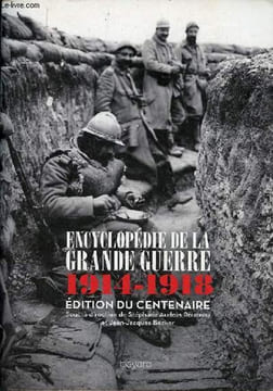 Encyclopédie de la Grande Guerre 1914-1918 - édition du centenaire - Histoire et culture - édition augmentée.. Audoin-Rouzeau Stéphane & Becker ...