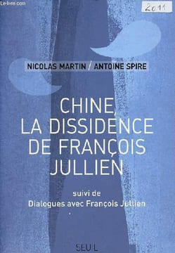 Chine la dissidence de François Jullien suivi de dialogues avec François Jullien.. Martin Nicolas & Spire Antoine