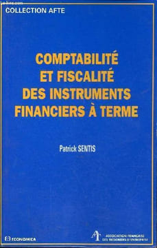 "Comptabilité et fiscalité des instruments financiers à terme - Collection "" Afte "".". Sentis Patrick