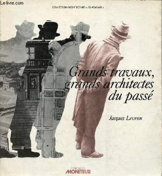 "Grands travaux, grands architectes du passé - Collection architecture "" les hommes "".". Levron Jacques