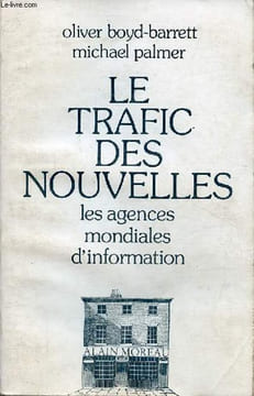 Le trafic des nouvelles les agences mondiales d'information.. Boyd-Barrett Oliver & Palmer Michael