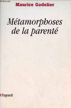 Métamorphoses de la parenté.. Godelier Maurice
