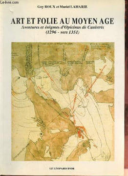 Art et folie au moyen age - Aventures et énigmes d'Opicinus dé Canistris (1296 - vers 1351).. Roux Guy & Laharie Muriel