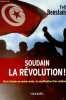 Soudain la révolution ! de la Tunisie au monde arabe : la signification d'un soulèvement.. Benslama Fethi