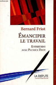 "Emanciper le travail - Entretiens avec Patrick Zech - édition revue - Collection "" travail et salariat "" - dédicace de l'auteur."
