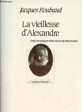 La vieillesse d'Alexandre - Essai sur quelques états récents du vers français.. Roubaud Jacques