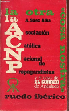 "La otra la asociacion catolica nacional de propagandistas y el caso de el correo de Andalucia - "" cosa costra "".". A.Saez Alba
