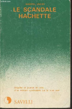 Le scandale Hachette - Enquête et journal de lutte d'un militant syndicaliste sur le trust vert - Collection documents critiques/11 série : techniques ...