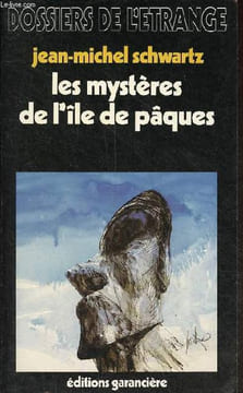 "Les mystères de l'île de pâques - Nouvelles recherches sur l'île de Pâques - Collection "" dossiers de l'étrange "".". Schwartz Jean-Michel