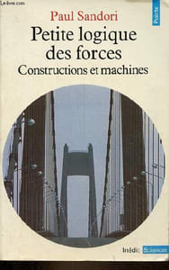 Petite logique des forces - Constructions et machines - Collection Points sciences n°38.