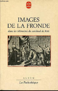 Images de la Fronde dans les Mémoires du Cardinal de Retz - Collection la Pochothèque.
