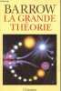 La grande théorie - Les limites d'une explication globale en physique - Collection champs n°319.. Barrow John D.