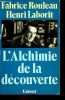 L'Alchimie de la découverte.. Rouleau Fabrice & Laborit Henri