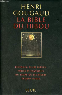 La bible du hibou - Légendes, peurs bleues, fables et fantaisies du temps où les hivers étaient rudes.. Gougaud Henri