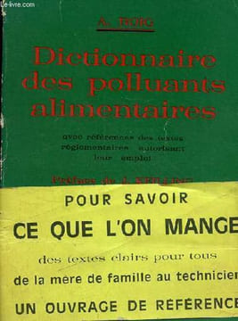Dictionnaire des polluants alimentaires avec références des textes réglementaires autorisant leur emploi.. Roig A.
