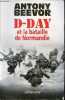 D-Day et la bataille de Normandie.. Beevor Antony