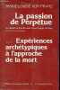 "La passion de Perpétue - Un destin de femme entre deux images de Dieu interprétation psychologique suivi de expériences archétypiques à l'approche de ...