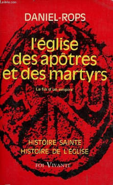 Histoire sainte histoire de l'église - L'église des Apôtres et des Martyrs - Tome 1 : la fin d'un empire - Collection foi vivante.. Rops Daniel
