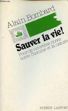Sauver la vie ! Pour de nouvelles noces entre l'homme et la nature - Collection franc-parler.. Bombard Alain