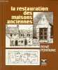 La restauration des maisons anciennes - Pour sauvegarder notre patrimoine, 50 bâtiments ruraux aménagés dans le respect de la tradition et de ...