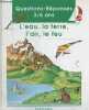 L'eau, la terre, l'air, le feu - Questions-Réponses 3/6 ans.. Vandewiele Agnès